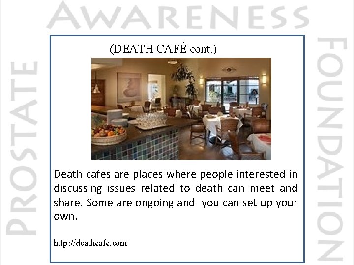 (DEATH CAFÉ cont. ) Death cafes are places where people interested in discussing issues
