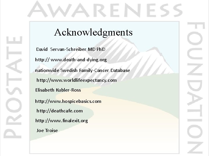 Acknowledgments David Servan-Schreiber MD Ph. D http: // www. death-and-dying. org nationwide Swedish Family-Cancer