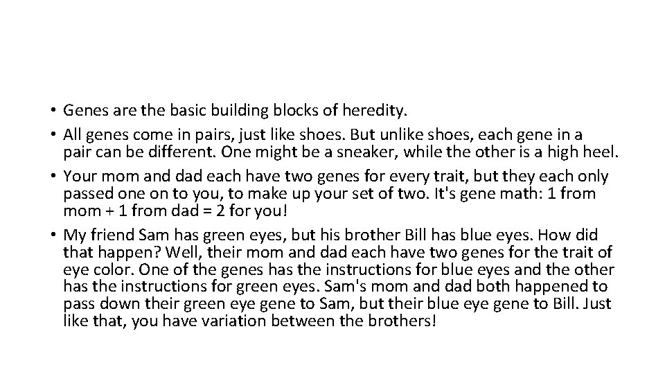  • Genes are the basic building blocks of heredity. • All genes come