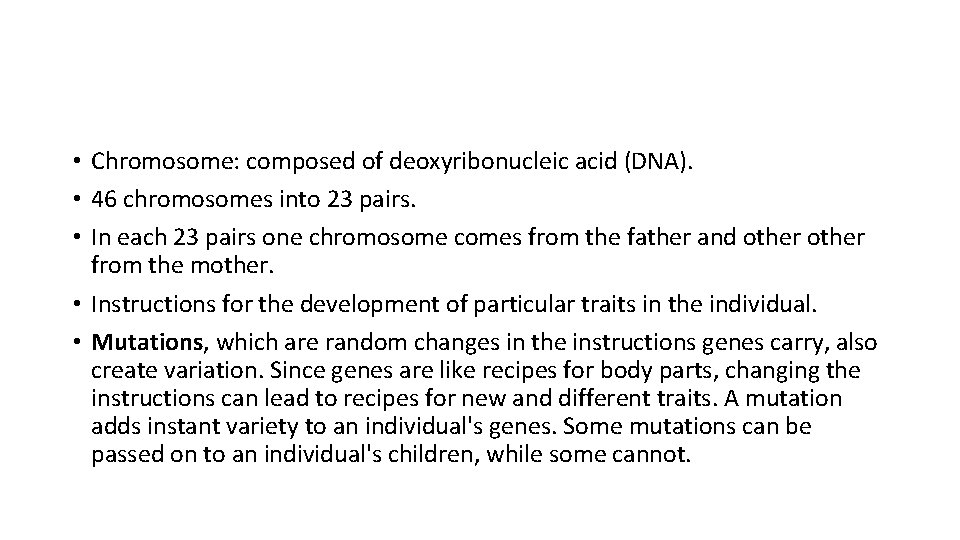  • Chromosome: composed of deoxyribonucleic acid (DNA). • 46 chromosomes into 23 pairs.