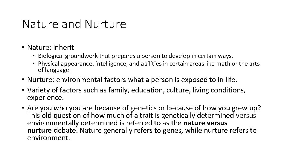 Nature and Nurture • Nature: inherit • Biological groundwork that prepares a person to