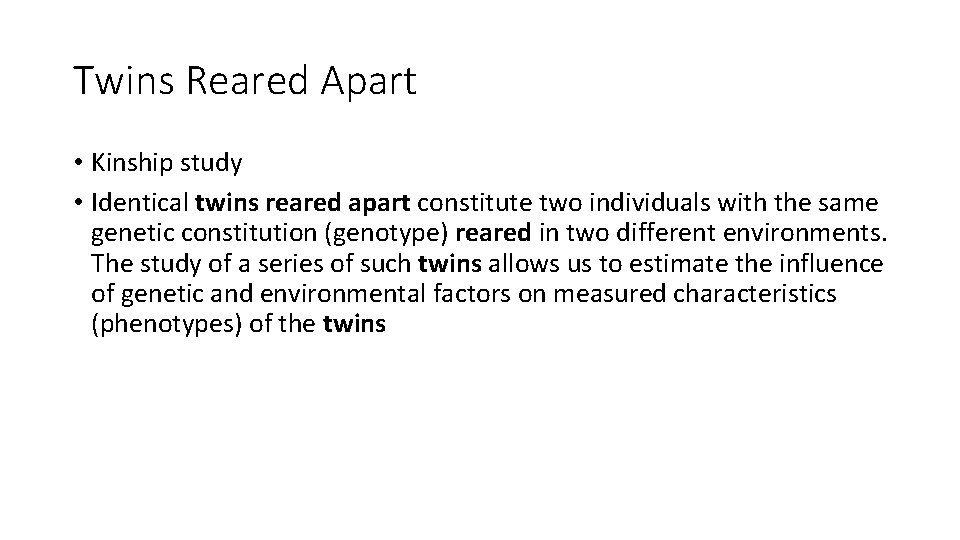 Twins Reared Apart • Kinship study • Identical twins reared apart constitute two individuals