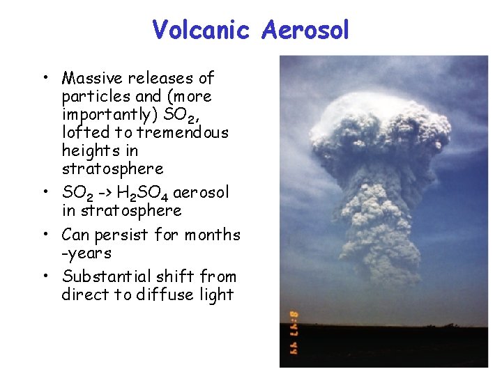 Volcanic Aerosol • Massive releases of particles and (more importantly) SO 2, lofted to