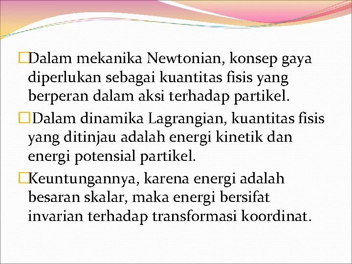 �Dalam mekanika Newtonian, konsep gaya diperlukan sebagai kuantitas fisis yang berperan dalam aksi terhadap