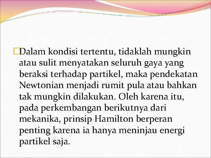 �Dalam kondisi tertentu, tidaklah mungkin atau sulit menyatakan seluruh gaya yang beraksi terhadap partikel,