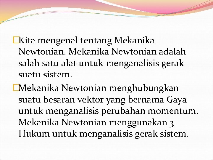 �Kita mengenal tentang Mekanika Newtonian adalah satu alat untuk menganalisis gerak suatu sistem. �Mekanika