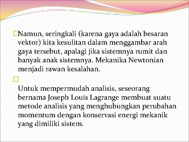 �Namun, seringkali (karena gaya adalah besaran vektor) kita kesulitan dalam menggambar arah gaya tersebut,