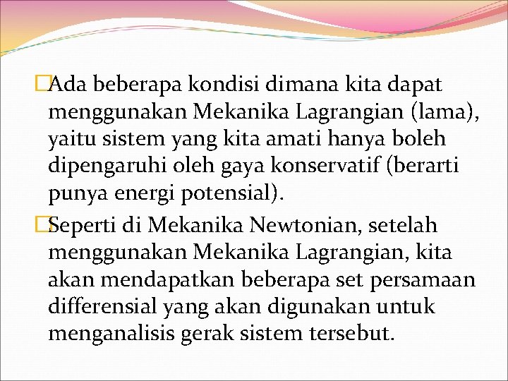 �Ada beberapa kondisi dimana kita dapat menggunakan Mekanika Lagrangian (lama), yaitu sistem yang kita