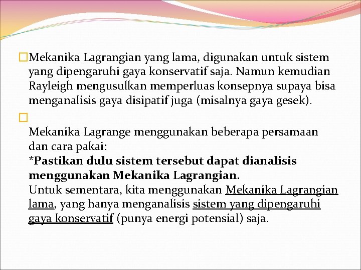 �Mekanika Lagrangian yang lama, digunakan untuk sistem yang dipengaruhi gaya konservatif saja. Namun kemudian