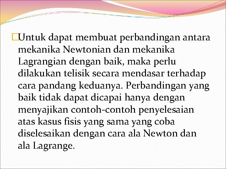 �Untuk dapat membuat perbandingan antara mekanika Newtonian dan mekanika Lagrangian dengan baik, maka perlu