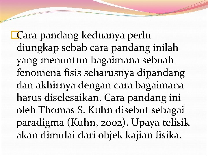 �Cara pandang keduanya perlu diungkap sebab cara pandang inilah yang menuntun bagaimana sebuah fenomena