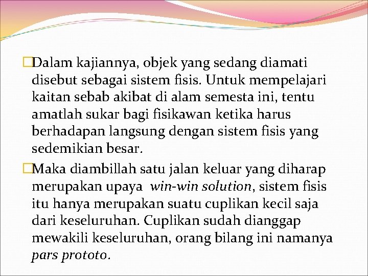 �Dalam kajiannya, objek yang sedang diamati disebut sebagai sistem fisis. Untuk mempelajari kaitan sebab