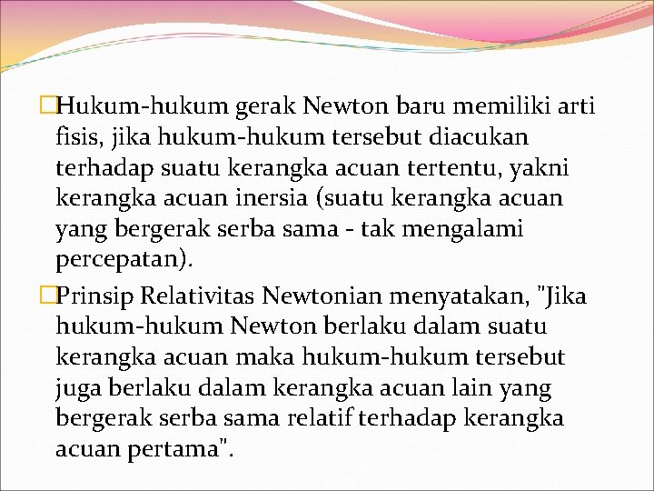 �Hukum-hukum gerak Newton baru memiliki arti fisis, jika hukum-hukum tersebut diacukan terhadap suatu kerangka