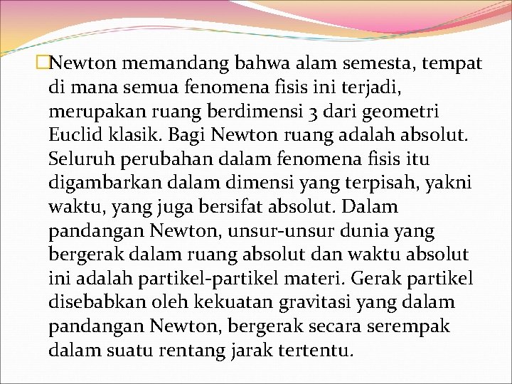 �Newton memandang bahwa alam semesta, tempat di mana semua fenomena fisis ini terjadi, merupakan