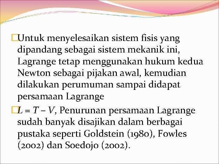 �Untuk menyelesaikan sistem fisis yang dipandang sebagai sistem mekanik ini, Lagrange tetap menggunakan hukum