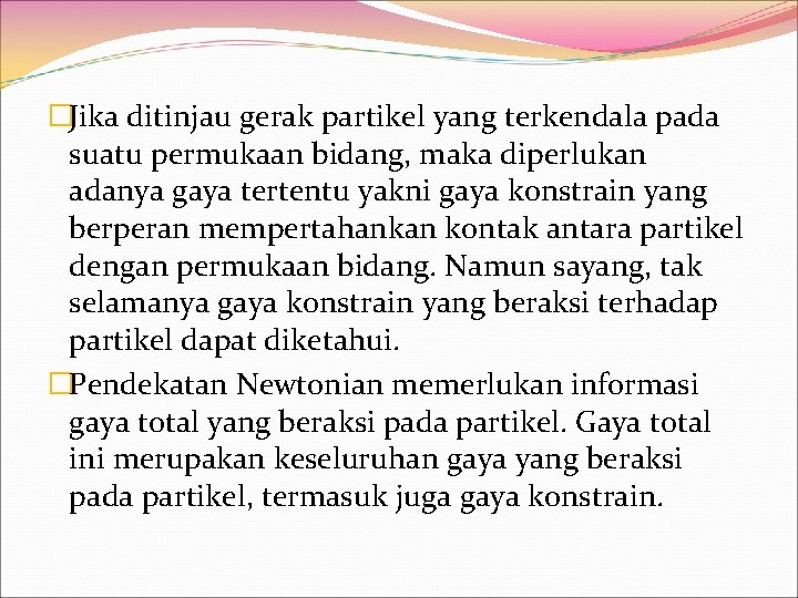 �Jika ditinjau gerak partikel yang terkendala pada suatu permukaan bidang, maka diperlukan adanya gaya