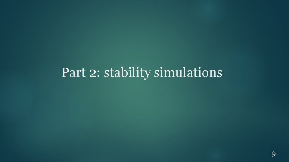 Part 2: stability simulations 9 