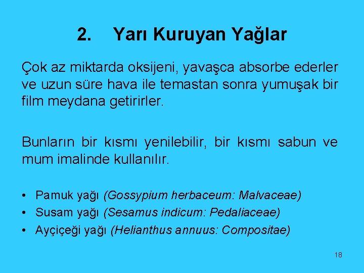 2. Yarı Kuruyan Yağlar Çok az miktarda oksijeni, yavaşca absorbe ederler ve uzun süre