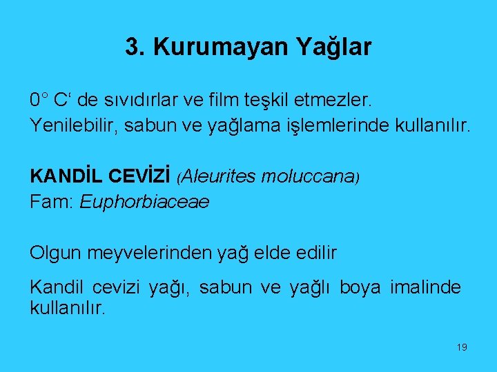 3. Kurumayan Yağlar 0° C‘ de sıvıdırlar ve film teşkil etmezler. Yenilebilir, sabun ve