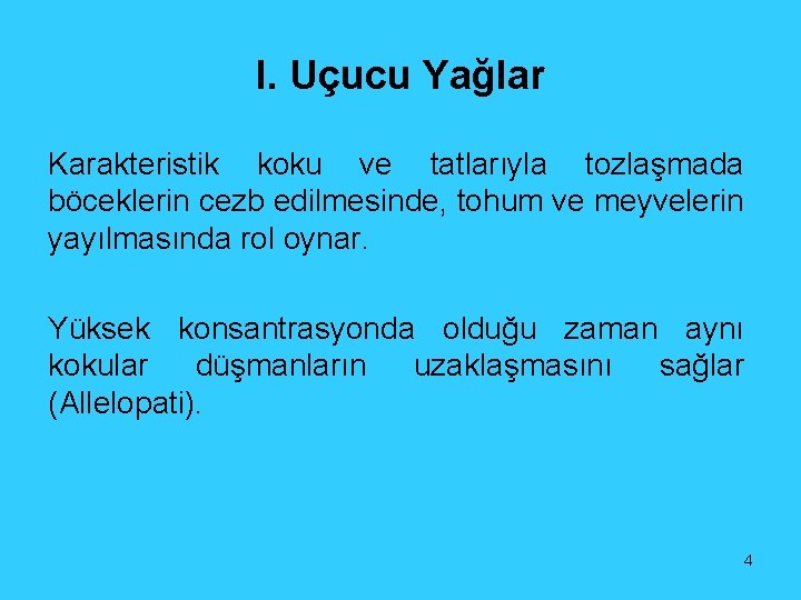 I. Uçucu Yağlar Karakteristik koku ve tatlarıyla tozlaşmada böceklerin cezb edilmesinde, tohum ve meyvelerin