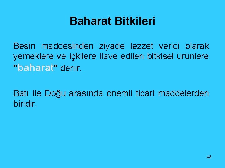 Baharat Bitkileri Besin maddesinden ziyade lezzet verici olarak yemeklere ve içkilere ilave edilen bitkisel