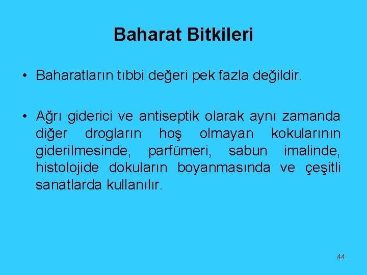 Baharat Bitkileri • Baharatların tıbbi değeri pek fazla değildir. • Ağrı giderici ve antiseptik