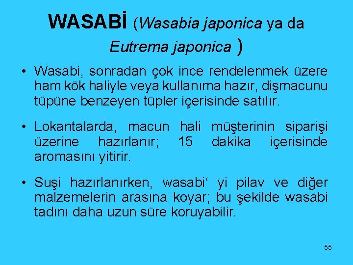 WASABİ (Wasabia japonica ya da Eutrema japonica ) • Wasabi, sonradan çok ince rendelenmek