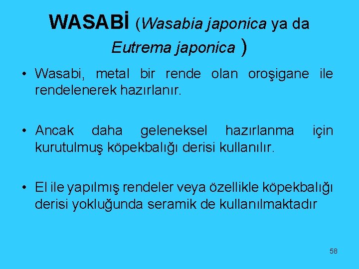 WASABİ (Wasabia japonica ya da Eutrema japonica ) • Wasabi, metal bir rende olan