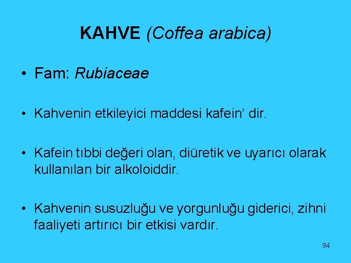 KAHVE (Coffea arabica) • Fam: Rubiaceae • Kahvenin etkileyici maddesi kafein‘ dir. • Kafein