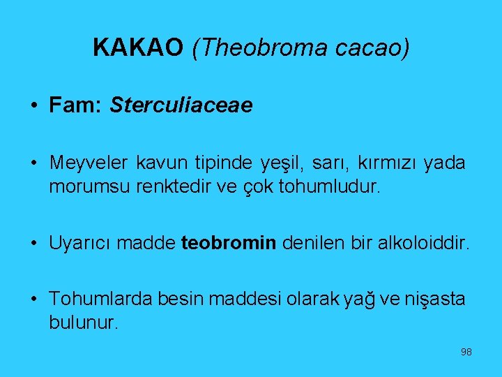 KAKAO (Theobroma cacao) • Fam: Sterculiaceae • Meyveler kavun tipinde yeşil, sarı, kırmızı yada