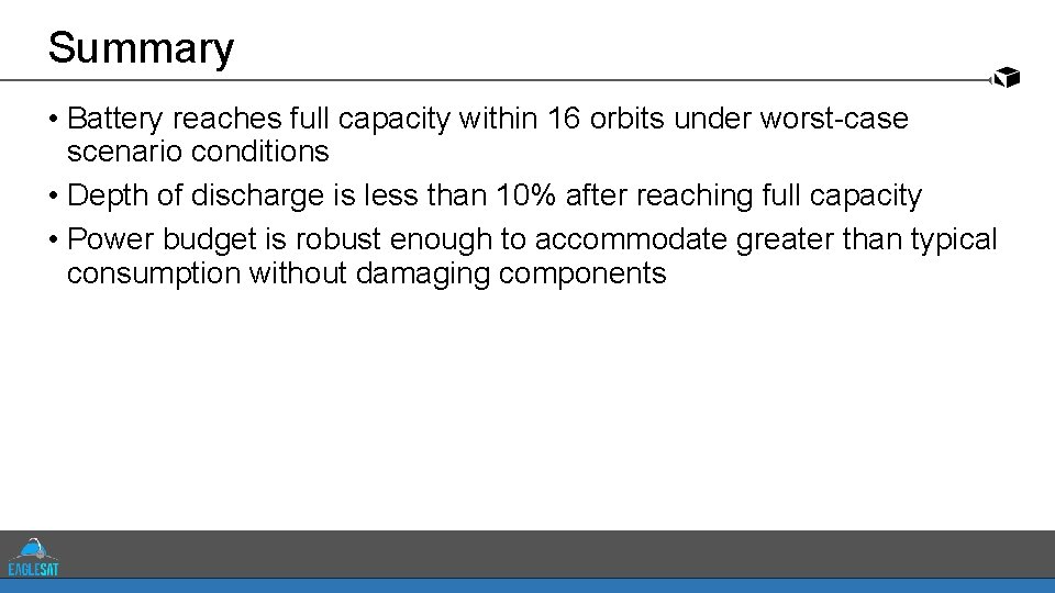 Summary • Battery reaches full capacity within 16 orbits under worst-case scenario conditions •