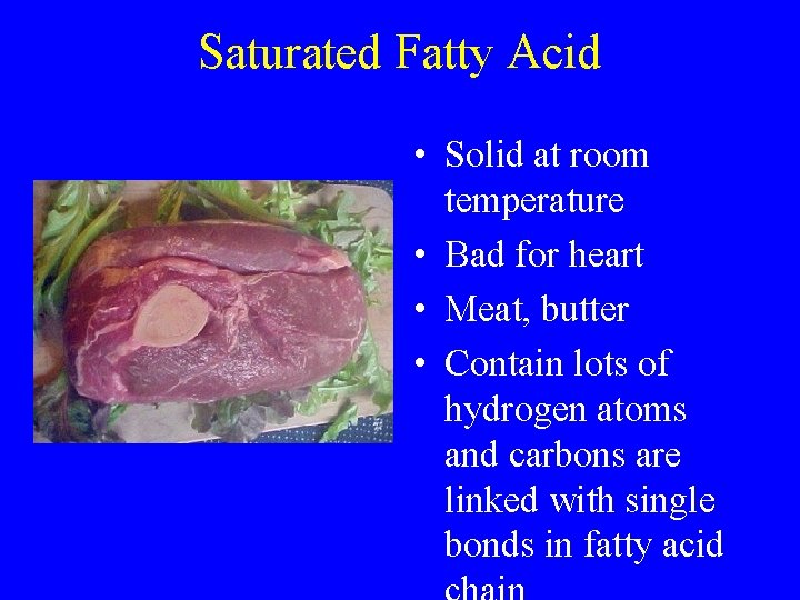 Saturated Fatty Acid • • Solid at room temperature • Bad for heart •
