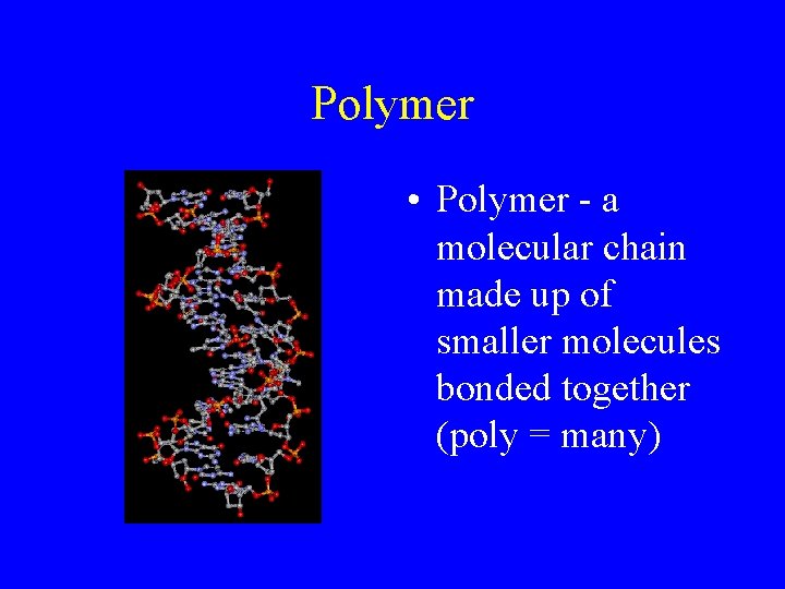 Polymer • Polymer - a molecular chain made up of smaller molecules bonded together