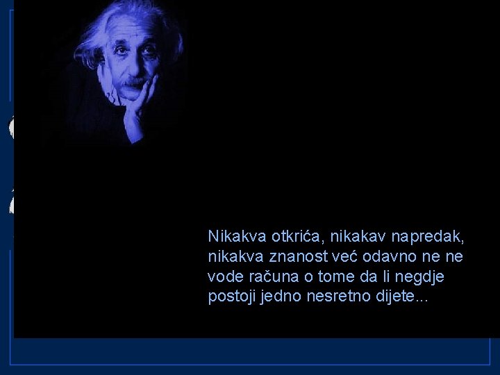 Nikakva otkrića, nikakav napredak, nikakva znanost već odavno ne ne vode računa o tome