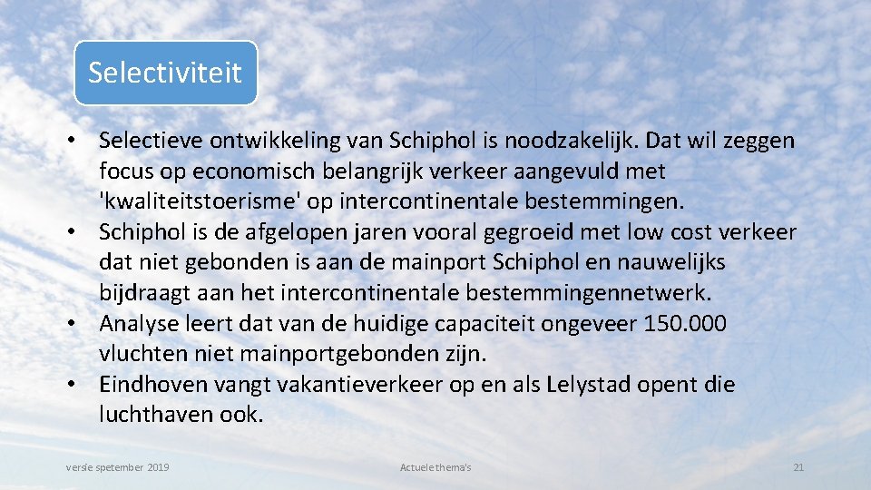 Selectiviteit • Selectieve ontwikkeling van Schiphol is noodzakelijk. Dat wil zeggen focus op economisch