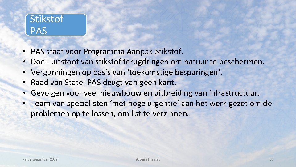 Stikstof PAS • • • PAS staat voor Programma Aanpak Stikstof. Doel: uitstoot van