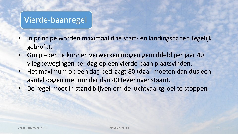 Vierde-baanregel • In principe worden maximaal drie start- en landingsbanen tegelijk gebruikt. • Om