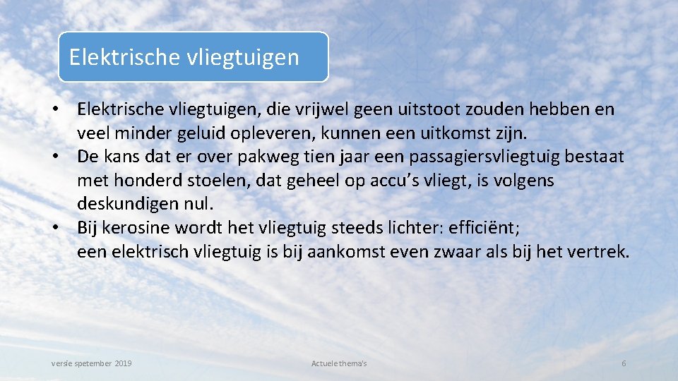 Elektrische vliegtuigen • Elektrische vliegtuigen, die vrijwel geen uitstoot zouden hebben en veel minder