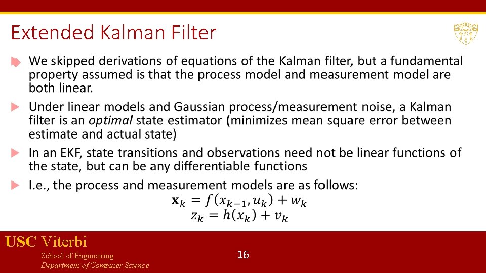 Extended Kalman Filter USC Viterbi School of Engineering Department of Computer Science 16 