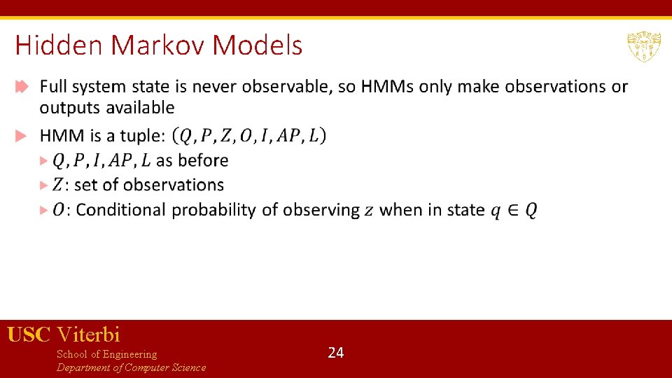 Hidden Markov Models USC Viterbi School of Engineering Department of Computer Science 24 