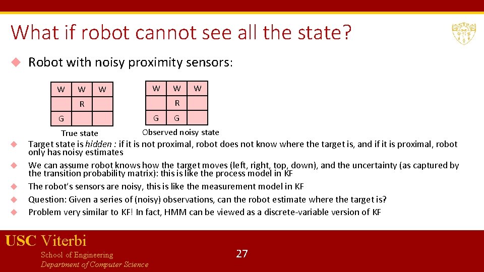 What if robot cannot see all the state? Robot with noisy proximity sensors: W