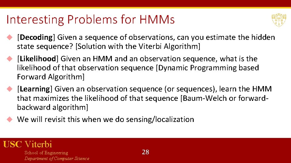 Interesting Problems for HMMs [Decoding] Given a sequence of observations, can you estimate the