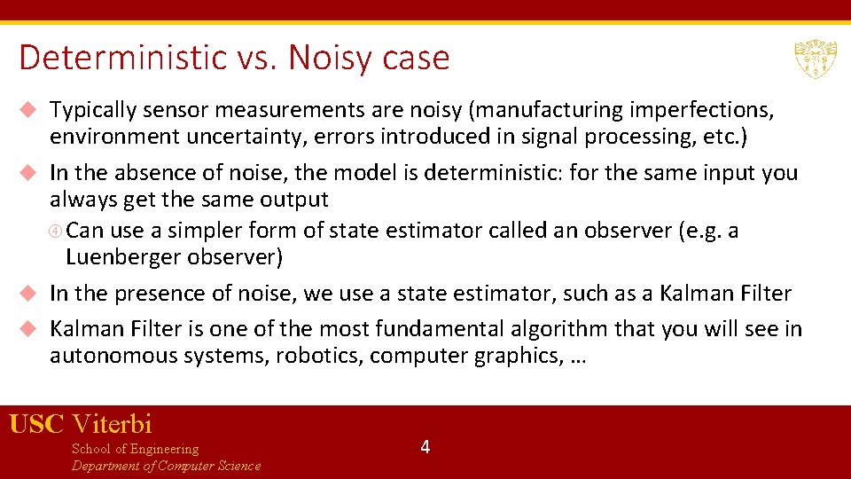 Deterministic vs. Noisy case Typically sensor measurements are noisy (manufacturing imperfections, environment uncertainty, errors
