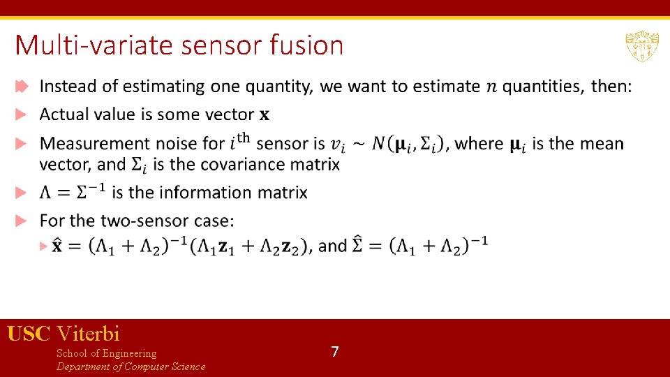 Multi-variate sensor fusion USC Viterbi School of Engineering Department of Computer Science 7 