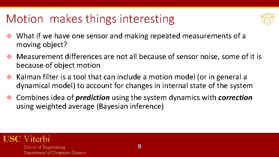 Motion makes things interesting What if we have one sensor and making repeated measurements