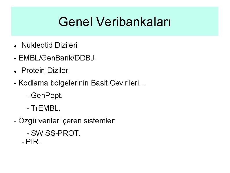 Genel Veribankaları Nükleotid Dizileri - EMBL/Gen. Bank/DDBJ. Protein Dizileri - Kodlama bölgelerinin Basit Çevirileri.