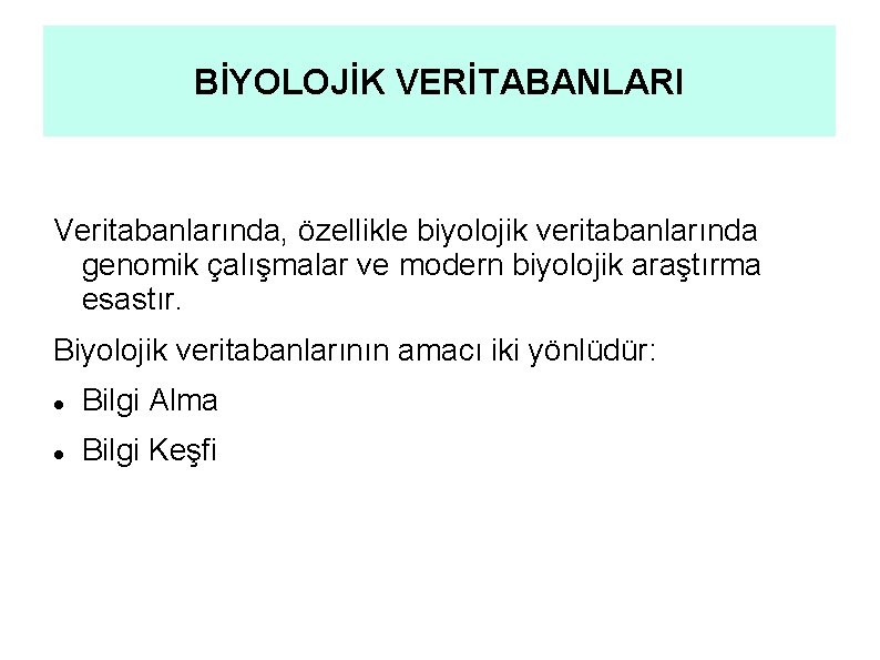 BİYOLOJİK VERİTABANLARI Veritabanlarında, özellikle biyolojik veritabanlarında genomik çalışmalar ve modern biyolojik araştırma esastır. Biyolojik