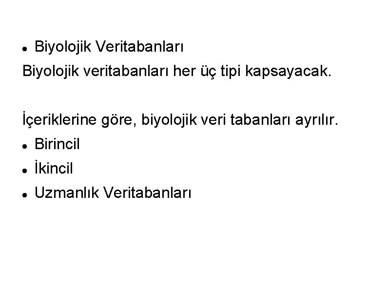  Biyolojik Veritabanları Biyolojik veritabanları her üç tipi kapsayacak. İçeriklerine göre, biyolojik veri tabanları