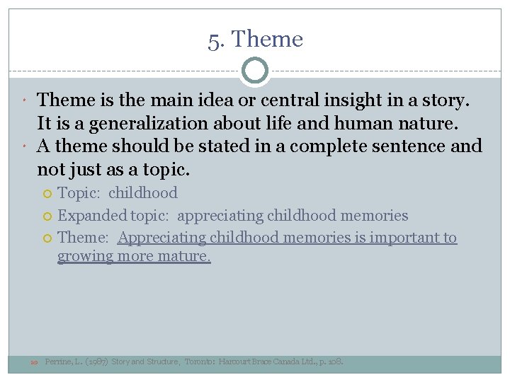 5. Theme is the main idea or central insight in a story. It is