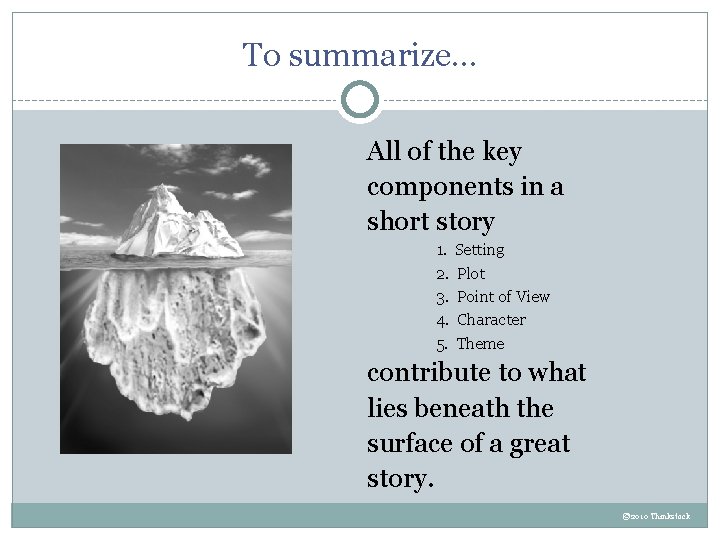 To summarize… All of the key components in a short story 1. 2. 3.